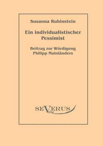 Cover image for Ein individualistischer Pessimist: Beitrag zur Wurdigung Philipp Mainlanders