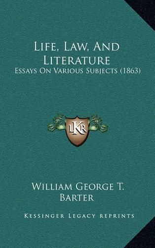 Life, Law, and Literature: Essays on Various Subjects (1863)