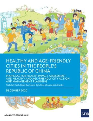 Cover image for Healthy and Age-Friendly Cities in the People's Republic of China: Proposal for Health Impact Assessment and Healthy and Age-Friendly City Action and Management Planning