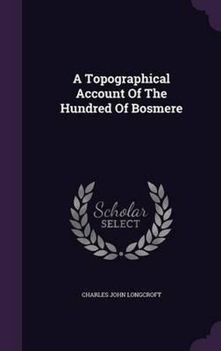 Cover image for A Topographical Account of the Hundred of Bosmere