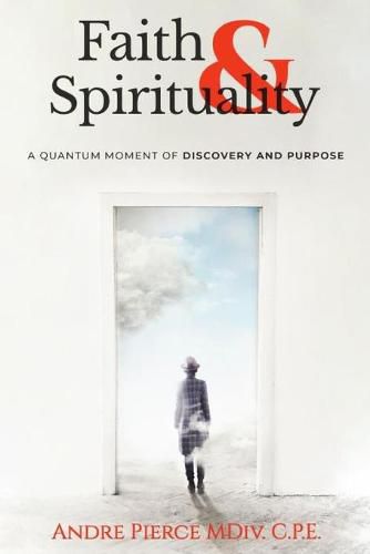 Cover image for Faith & Spirituality: A Quantum Moment of Discovery and Purpose