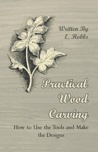 Cover image for Practical Wood Carving - How To Use The Tools And Make The Designs