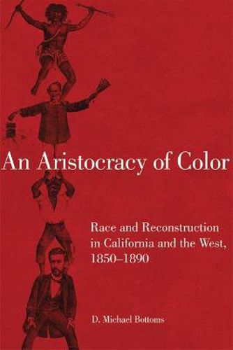 Cover image for An Aristocracy of Color: Race and Reconstruction in California and the West, 1850-1890