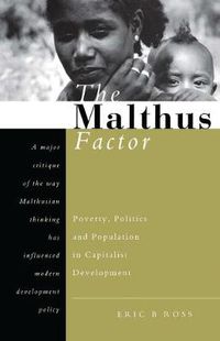 Cover image for The Malthus Factor: Poverty, Politics and Population in Capitalist Development