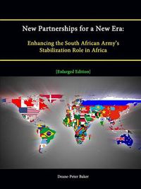 Cover image for New Partnerships for a New Era: Enhancing the South African Army's Stabilization Role in Africa [Enlarged Edition]