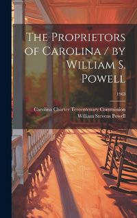 Cover image for The Proprietors of Carolina / by William S. Powell; 1963