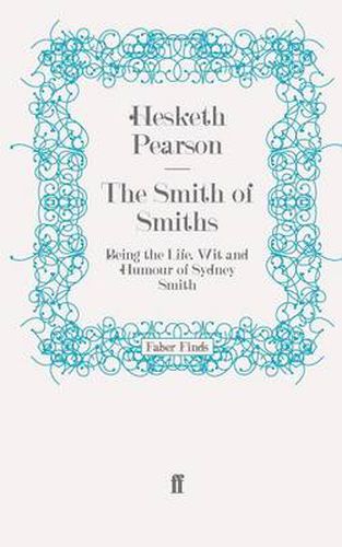 Cover image for The Smith of Smiths: Being the Life, Wit and Humour of Sydney Smith
