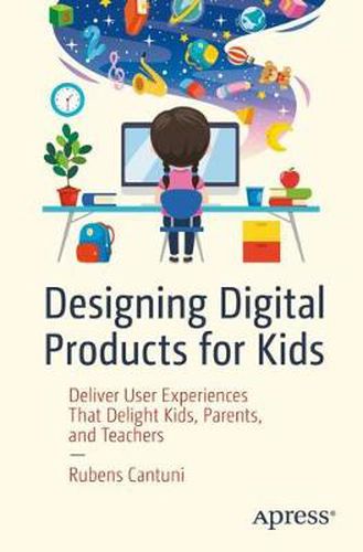 Cover image for Designing Digital Products for Kids: Deliver User Experiences That Delight Kids, Parents, and Teachers