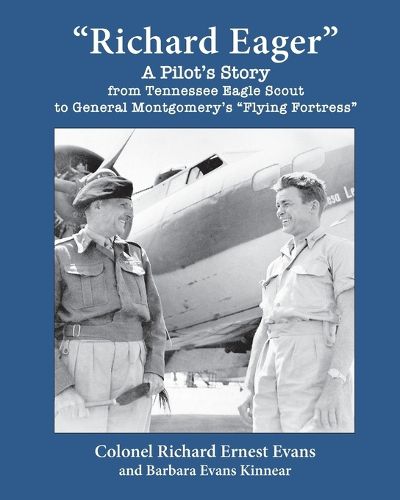 Cover image for Richard Eager A Pilot's Story from Tennessee Eagle Scout to General Montgomery's Flying Fortress