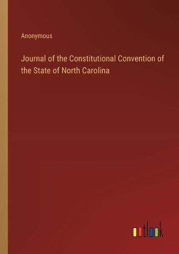 Cover image for Journal of the Constitutional Convention of the State of North Carolina