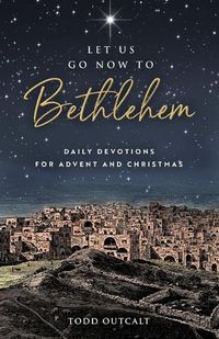 Cover image for Let Us Go Now to Bethlehem: Daily Devotions for Advent and Christmas