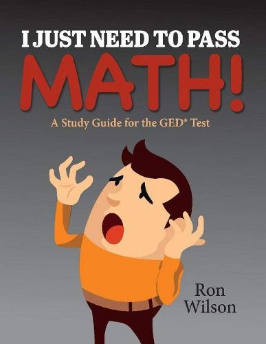 Cover image for I Just Need to Pass Math!: A Study Guide for the GED Test