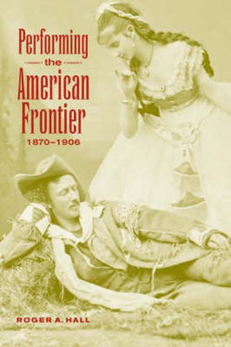 Cover image for Performing the American Frontier, 1870-1906