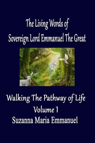 Cover image for The Living Words from Sovereign Lord Emmanuel The Great: Walking the Pathway of Life Volume 1