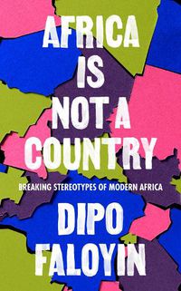 Cover image for Africa Is Not A Country: Breaking Stereotypes of Modern Africa
