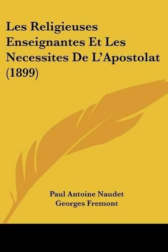 Les Religieuses Enseignantes Et Les Necessites de L'Apostolat (1899)