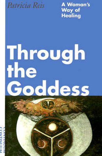 Cover image for Through the Goddess: A Woman's Way of Healing