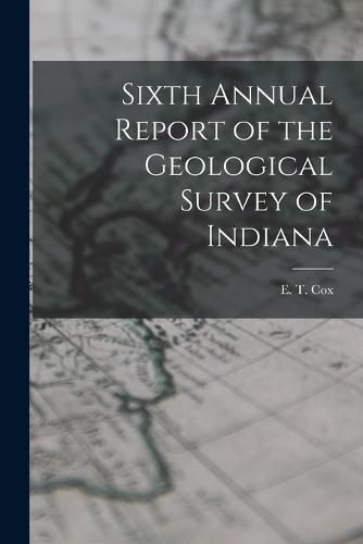 Cover image for Sixth Annual Report of the Geological Survey of Indiana