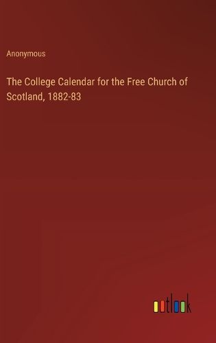 The College Calendar for the Free Church of Scotland, 1882-83