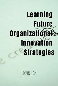 Cover image for Learning Future Organizational Innovation Strategies