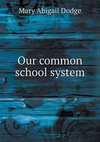 Cover image for Our common school system