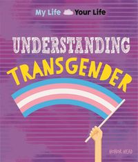 Cover image for My Life, Your Life: Understanding Transgender