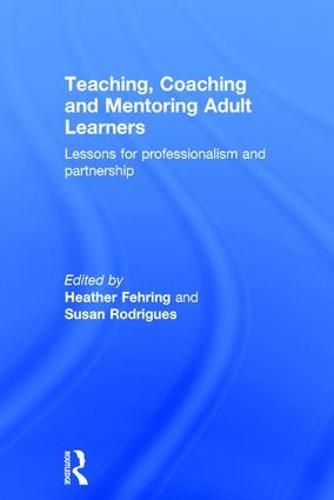 Cover image for Teaching, Coaching and Mentoring Adult Learners: Lessons for professionalism and partnership