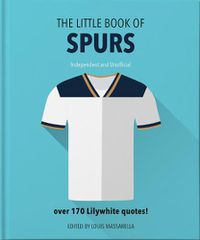 Cover image for The Little Book of Spurs: Bursting with over 170 Lilywhite quotes