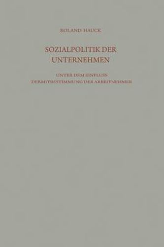 Cover image for Sozialpolitik Der Unternehmen Unter Dem Einfluss Der Mitbestimmung Der Arbeitnehmer