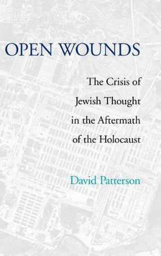 Open Wounds: The Crisis of Jewish Thought in the Aftermath of the Holocaust