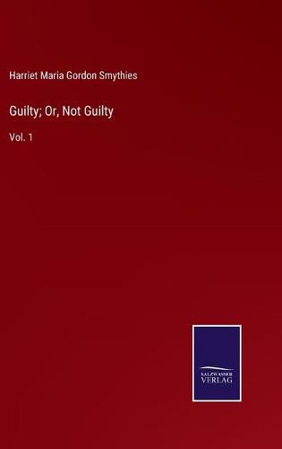 Cover image for Guilty; Or, Not Guilty: Vol. 1