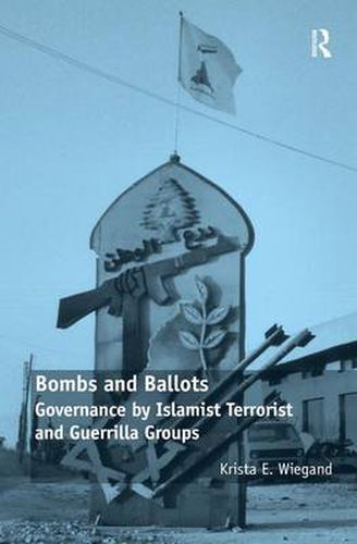 Cover image for Bombs and Ballots: Governance by Islamist Terrorist and Guerrilla Groups