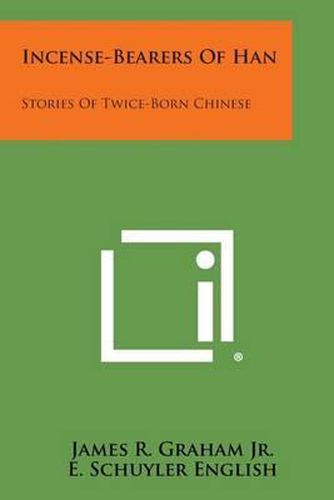 Incense-Bearers of Han: Stories of Twice-Born Chinese