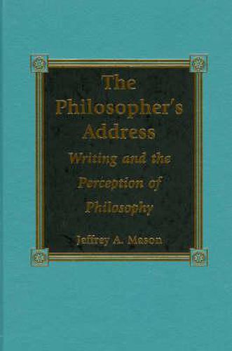 Cover image for The Philosopher's Address: Writing and the Perception of Philosophy