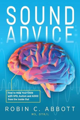 Cover image for Sound Advice: How to Help Your Child with SPD, Autism and ADHD from the Inside Out