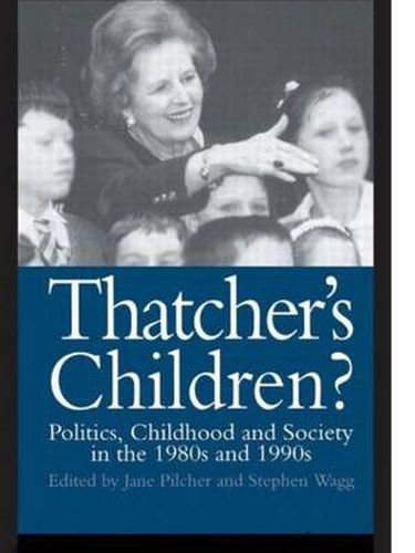 Cover image for Thatcher's Children?: Politics, Childhood And Society In The 1980s And 1990s