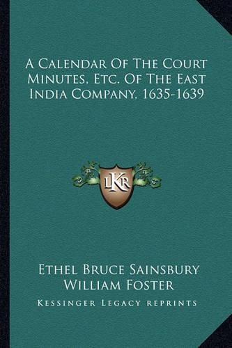 Cover image for A Calendar of the Court Minutes, Etc. of the East India Company, 1635-1639