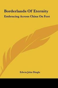 Cover image for Borderlands of Eternity: Embracing Across China on Foot