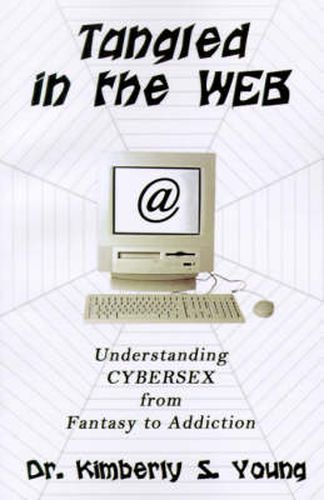 Cover image for Tangled in the Web: Understanding Cybersex from Fantasy to Addiction