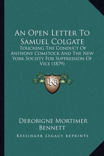 An Open Letter to Samuel Colgate: Touching the Conduct of Anthony Comstock and the New York Society for Suppression of Vice (1879)