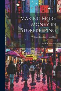 Cover image for Making More Money in Storekeeping