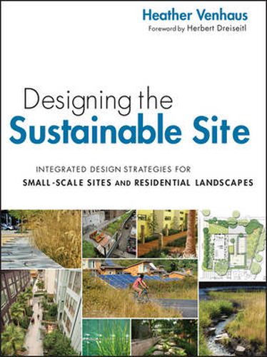 Cover image for Designing the Sustainable Site: Integrated Design Strategies for Small Scale Sites and Residential Landscapes