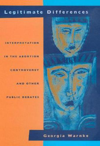 Cover image for Legitimate Differences: Interpretation in the Abortion Controversy and Other Public Debates