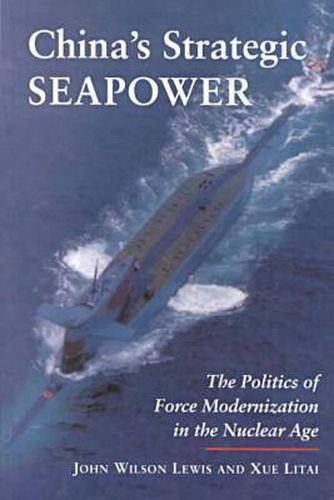 Cover image for China's Strategic Seapower: The Politics of Force Modernization in the Nuclear Age