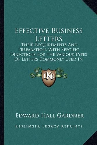 Effective Business Letters: Their Requirements and Preparation, with Specific Directions for the Various Types of Letters Commonly Used in Business (1919)