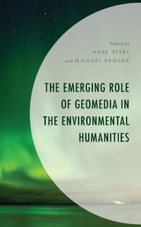 Cover image for The Emerging Role of Geomedia in the Environmental Humanities