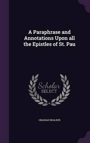 Cover image for A Paraphrase and Annotations Upon All the Epistles of St. Pau