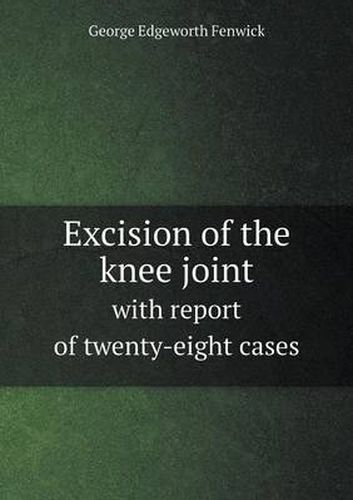 Excision of the knee joint with report of twenty-eight cases