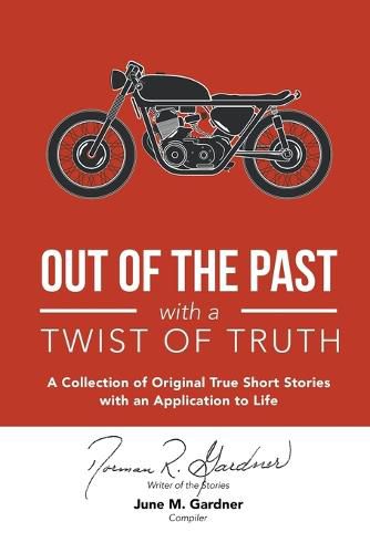 Cover image for Out of the Past with a Twist of Truth: A Collection of Original True Short Stories with an Application to Life