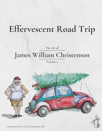 Cover image for Effervescent Road Trip: The Art of James William Christenson Volume 2